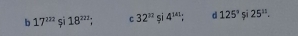 b 17^(222)si18^(222); C 32^(32)si4^(141); d 125° si 25^(11).