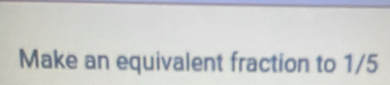 Make an equivalent fraction to 1/5
