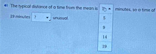 The typical distance of a time from the mean iminutes, so a time of
19 minutes ？ unusual.