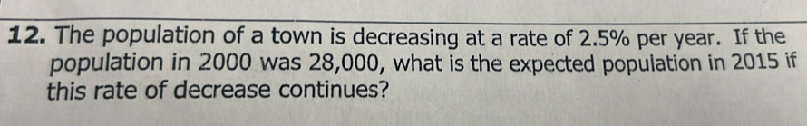Solved: The population of a town is decreasing at a rate of 2.5% per ...