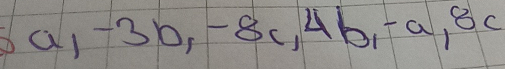 6a, -3b, -8c, 4b, -a, 8c