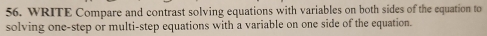 WRITE Compare and contrast solving equations with variables on both sides of the equation to 
solving one-step or multi-step equations with a variable on one side of the equation.