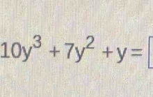 10y^3+7y^2+y=□