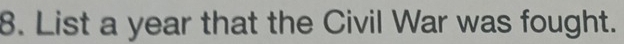 List a year that the Civil War was fought.
