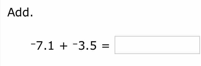 Add.
-7.1+-3.5=□