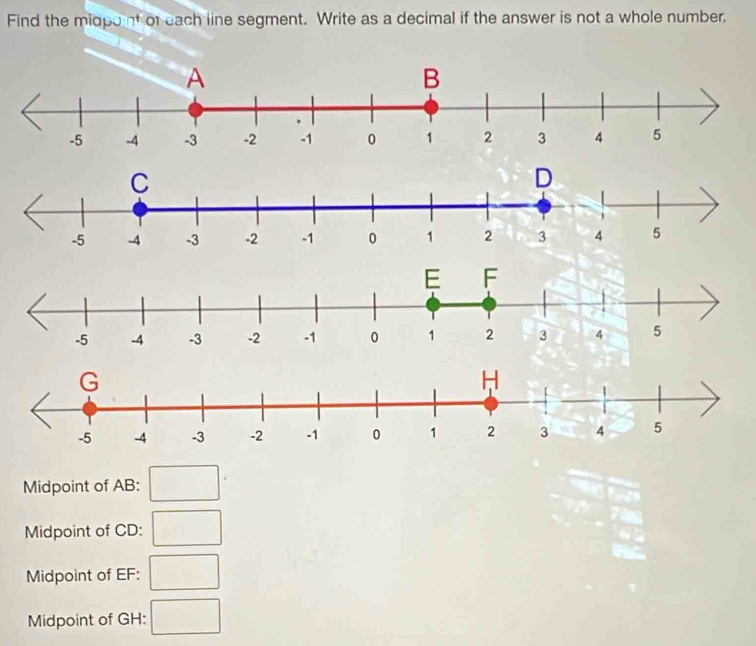 Find the midpoint of each iine segment. Write as a decimal if the answer is not a whole number. 
Midpoint of AB : □
Midpoint of CD : □
Midpoint of EF : □
Midpoint of GH : □