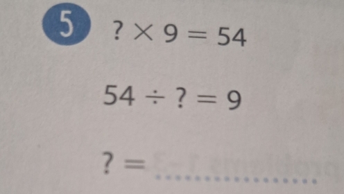 5 ?* 9=54
54/ ?=9
_
？ =.