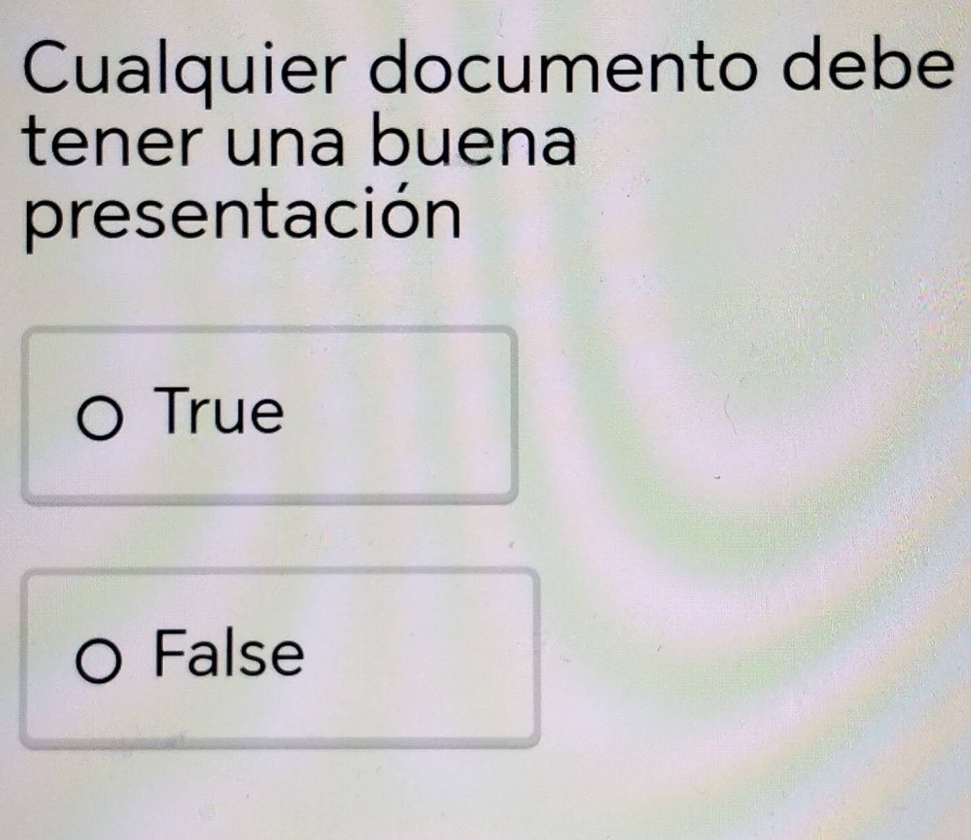 Cualquier documento debe
tener una buena
presentación
True
False