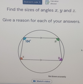 Colculaton
Bookwork cade IE sllowea!
Find the sizes of angles x, y and z.
Give a reason for each of your answers.
Not drawm accurately
I* Watch video