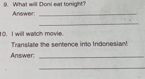 What will Doni eat tonight? 
Answer:_ 
_ 
10. I will watch movie. 
Translate the sentence into Indonesian! 
Answer:_ 
_