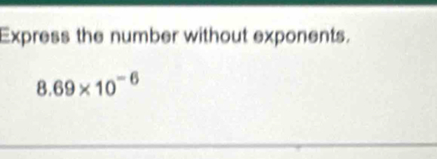 Express the number without exponents.
8.69* 10^(-6)