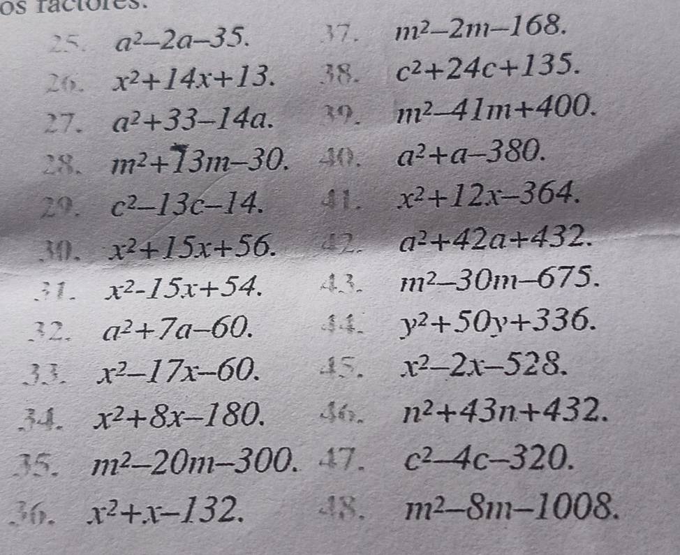 Resuelto:os ractóres. 25. a^2-2a-35. 37. m^2-2m-168. 26. x^2+14x+13. 38 ...