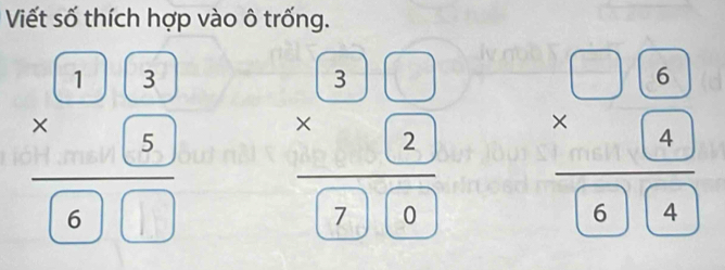 Viết số thích hợp vào ô trống.
frac beginarrayr 1encloselongdiv 3endarray _ * 6 beginarrayr □ □  * endarray beginarrayr □  2endarray boxed 2 frac beginarrayr □ 6 * □ endarray boxed 6