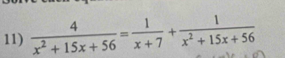  4/x^2+15x+56 = 1/x+7 + 1/x^2+15x+56 