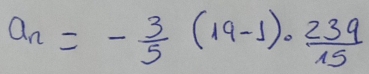 a_n=- 3/5 (19-1)·  239/15 