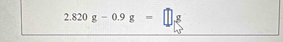 2.820g-0.9g=□ g