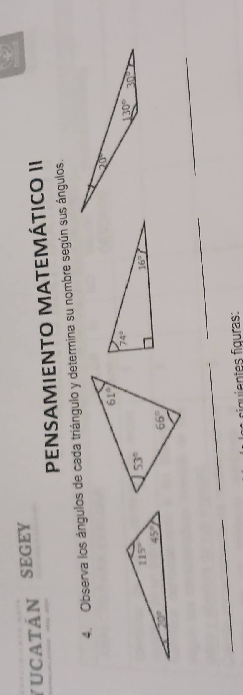 yucatản segey
PENSAMIENTO MATEMÁTICO II
4. Observa los ángulos de cada triángulo y determina su nombre según sus ángulos.
_
_
_
_