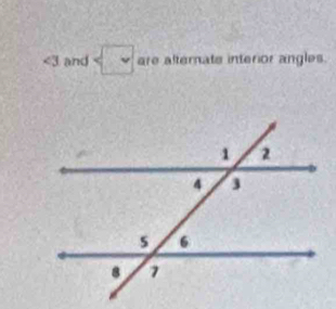 ∠ 3 and are alternate interior angles.