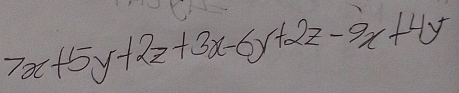 7x+5y+2z+3x-6y+2z-9x+4y