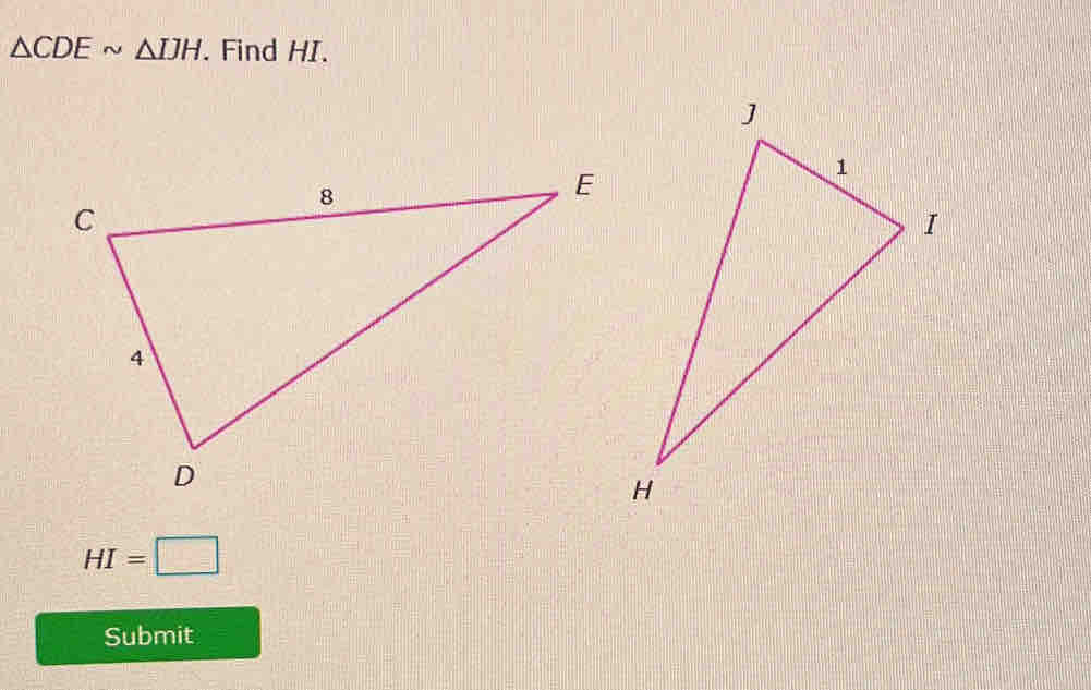 △ CDEsim △ IJH. Find HI.
HI=□
Submit