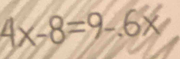 4x-8=9-.6x