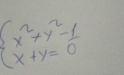 beginarrayl x^2+y^2-1 x+y=0endarray.