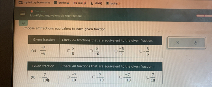 mytfsd.org bookmarks grades M mail idla typing `
Fractions
Identifying equivalent signed fractions
Choose a// fractions equivalent to each given fraction.
×