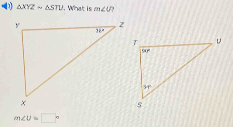 △ XYZsim △ STU. What is m∠ U
m∠ U=□°