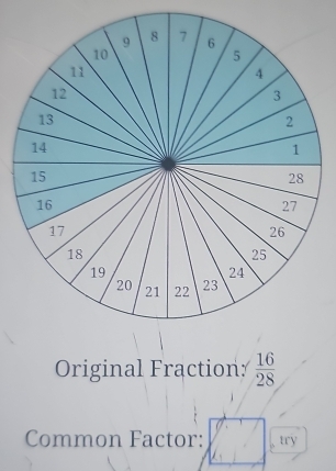 Original Fraction:  16/28 
Common Factor: try