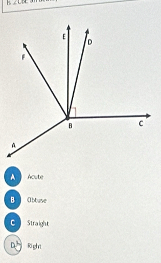 ls ∠CBE
A Acute
B Obtuse
C Straight
D''' Right