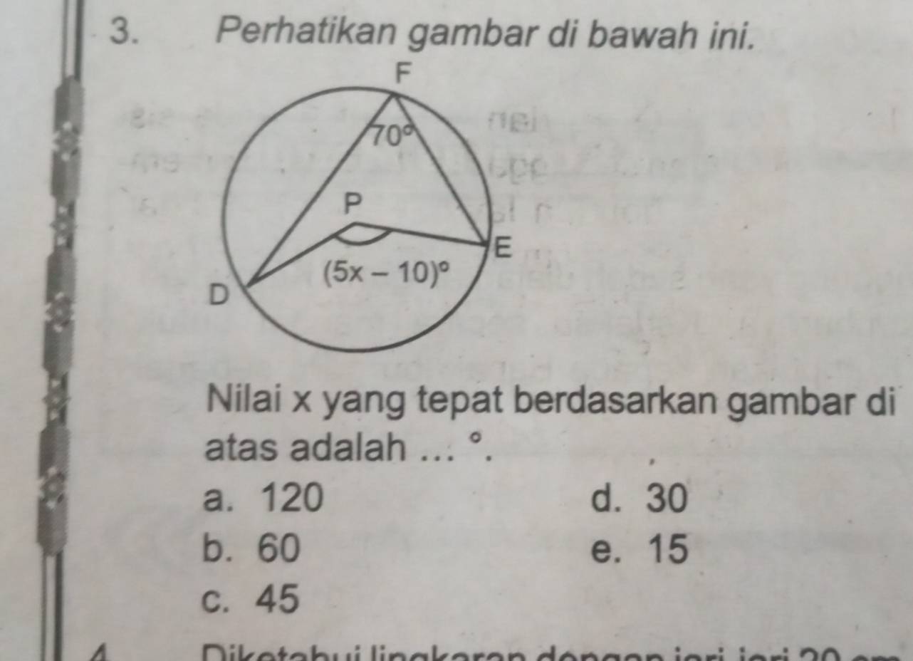 Perhatikan gambar di bawah ini.
Nilai x yang tepat berdasarkan gambar di
。
atas adalah ... ·
a. 120 d.30
b. 60 e. 15
c. 45