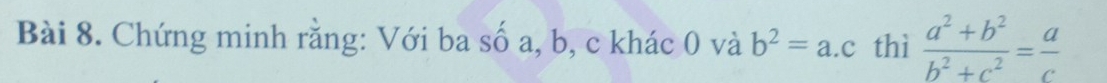 Chứng minh rằng: Với ba số a, b, c khác 0 và b^2=a.c thì  (a^2+b^2)/b^2+c^2 = a/c 