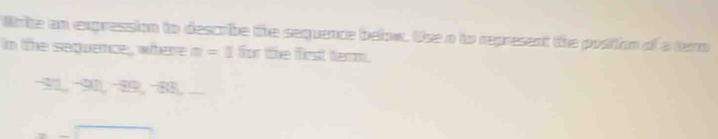 Write an expression to descrbe the sequence below. Use o to represent the position of a tero 
in the sequence, where m=1 for the first term.
-31, -90, -32, -38,_