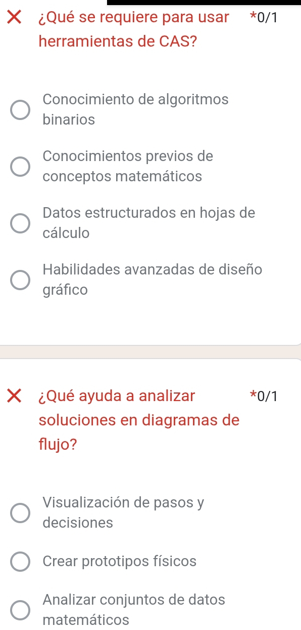 × ¿Qué se requiere para usar *0/1
herramientas de CAS?
Conocimiento de algoritmos
binarios
Conocimientos previos de
conceptos matemáticos
Datos estructurados en hojas de
cálculo
Habilidades avanzadas de diseño
gráfico
¿Qué ayuda a analizar *0/1
soluciones en diagramas de
flujo?
Visualización de pasos y
decisiones
Crear prototipos físicos
Analizar conjuntos de datos
matemáticos