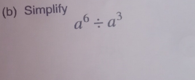 Simplify
a^6/ a^3