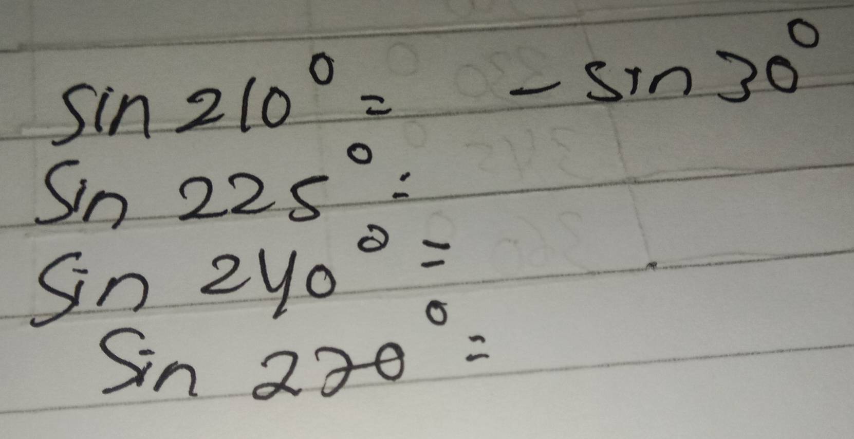 sin 210°=-sin 30°
sin 225°=
sin 240°=
sin 220°=