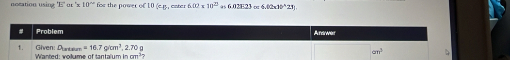 notation using 'E'or'* 10'' for the power of 10 (e.g., enter 6.02* 10^(23) as 6.02E23 or 6.02* 10^(wedge)23).