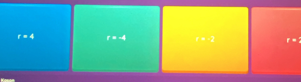 r=4
r=-4
r=-2
r=2
Kason