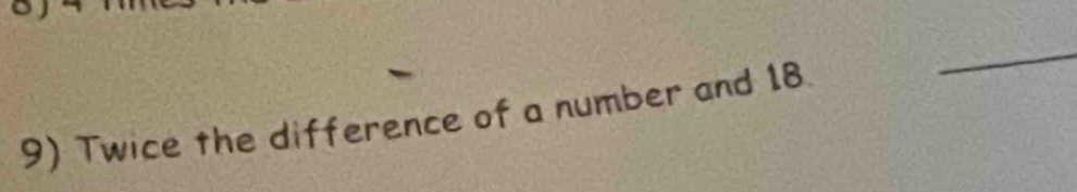 Twice the difference of a number and 18
_