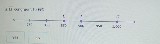 Is overline EF congruent to overline FG 7
yes no