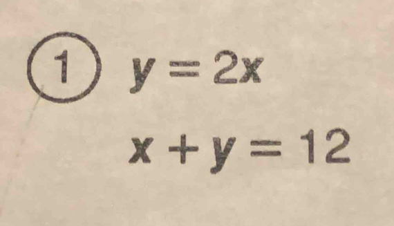 1 y=2x
x+y=12