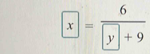 boxed x=frac 6boxed y+9