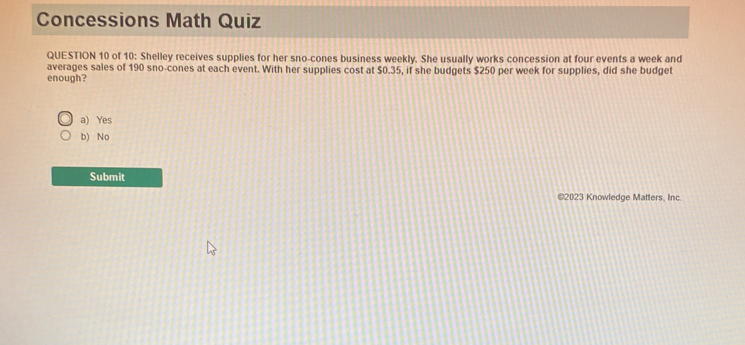 Solved: Concessions Math Quiz QUESTION 10 of 10: Shelley receives ...