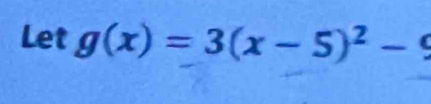 Let g(x)=3(x-5)^2-9