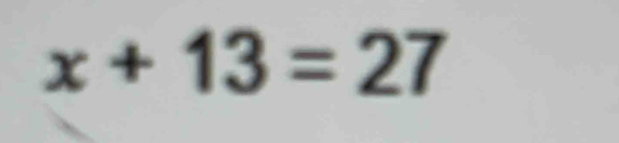 x+13=27