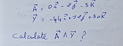 vector A=0vector i-2vector j-3vector k
vector y=-44vector i+120vector j+30vector k
calculate vector Awedge vector Y