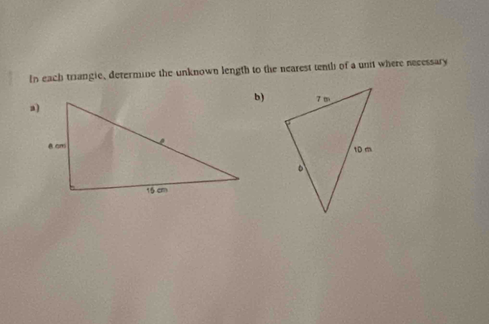 In each triangie, determine the unknown length to the nearest tenth of a unit where necessary 
b) 
a)