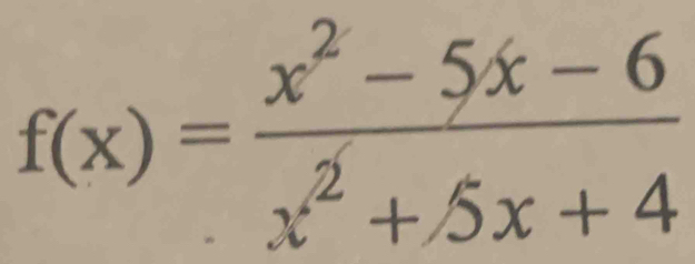 f(x)= (x^2-5x-6)/x^2+5x+4 