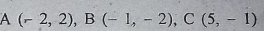 A (-2,2), B(-1,-2), C(5,-1)