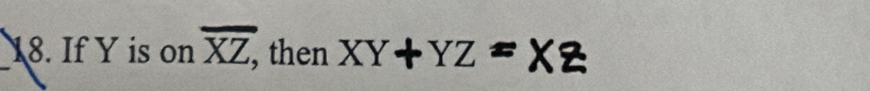 If Y is on overline XZ, XY+YZ =XZ
, then